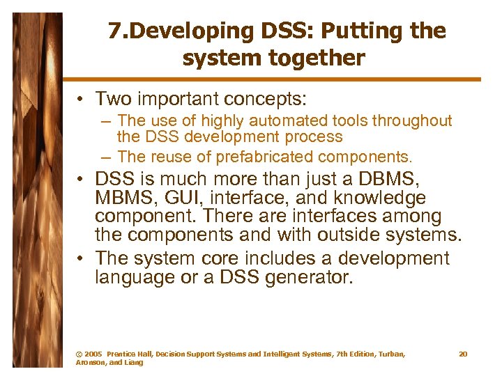 7. Developing DSS: Putting the system together • Two important concepts: – The use