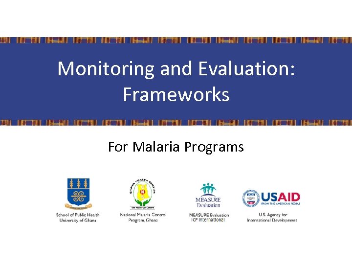 Monitoring and Evaluation: Frameworks For Malaria Programs 