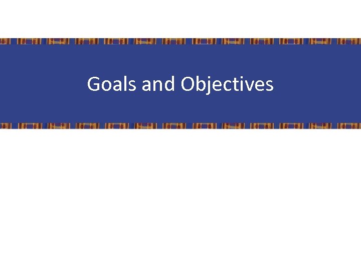 Goals and Objectives 