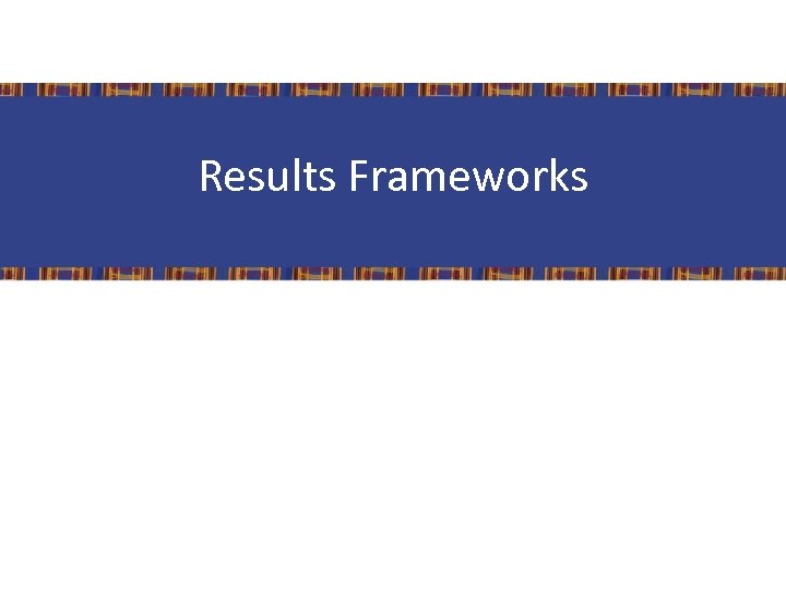 Results Frameworks 