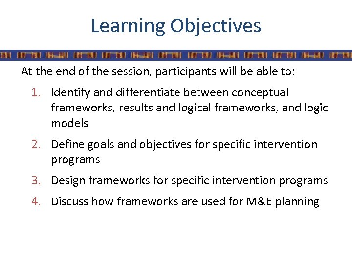 Learning Objectives At the end of the session, participants will be able to: 1.