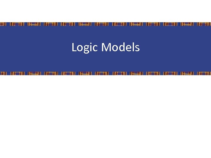Logic Models 