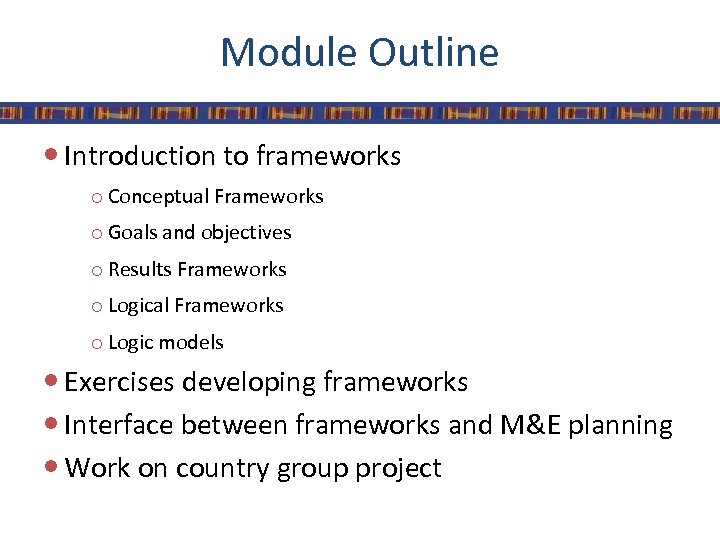 Module Outline Introduction to frameworks o Conceptual Frameworks o Goals and objectives o Results