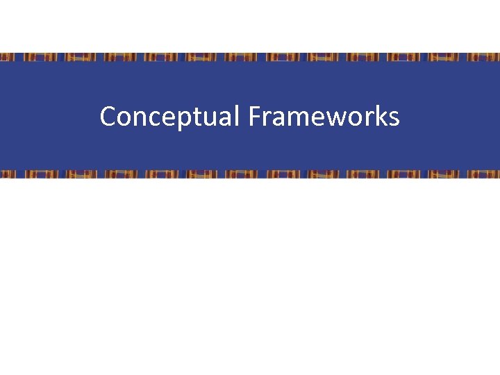 Conceptual Frameworks 