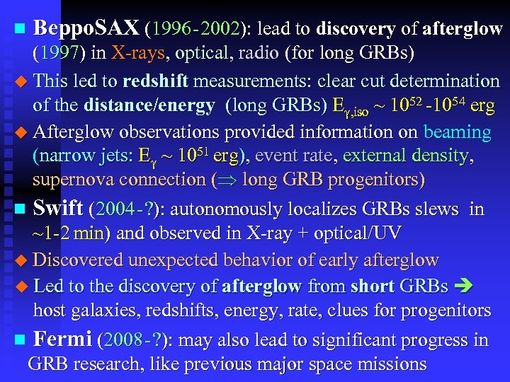 n Beppo. SAX (1996 - 2002): lead to discovery of afterglow (1997) in X-rays,