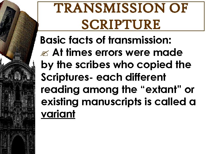 TRANSMISSION OF SCRIPTURE Basic facts of transmission: At times errors were made by the