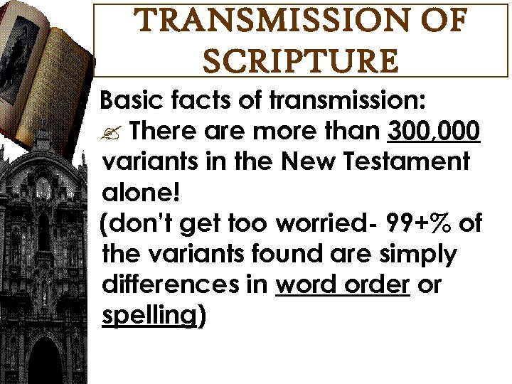 TRANSMISSION OF SCRIPTURE Basic facts of transmission: There are more than 300, 000 variants