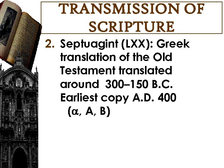 TRANSMISSION OF SCRIPTURE 2. Septuagint (LXX): Greek translation of the Old Testament translated around