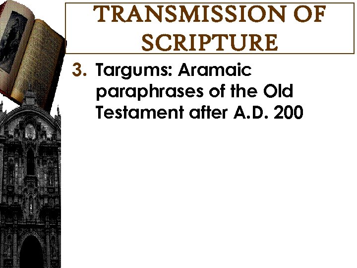 TRANSMISSION OF SCRIPTURE 3. Targums: Aramaic paraphrases of the Old Testament after A. D.