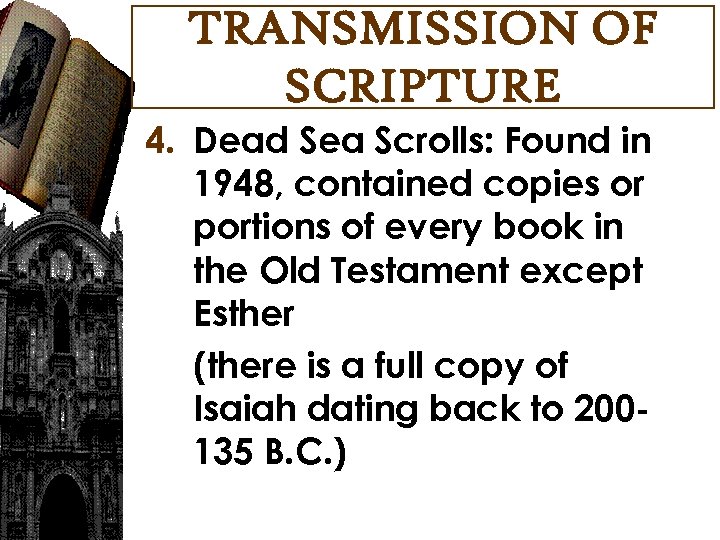 TRANSMISSION OF SCRIPTURE 4. Dead Sea Scrolls: Found in 1948, contained copies or portions