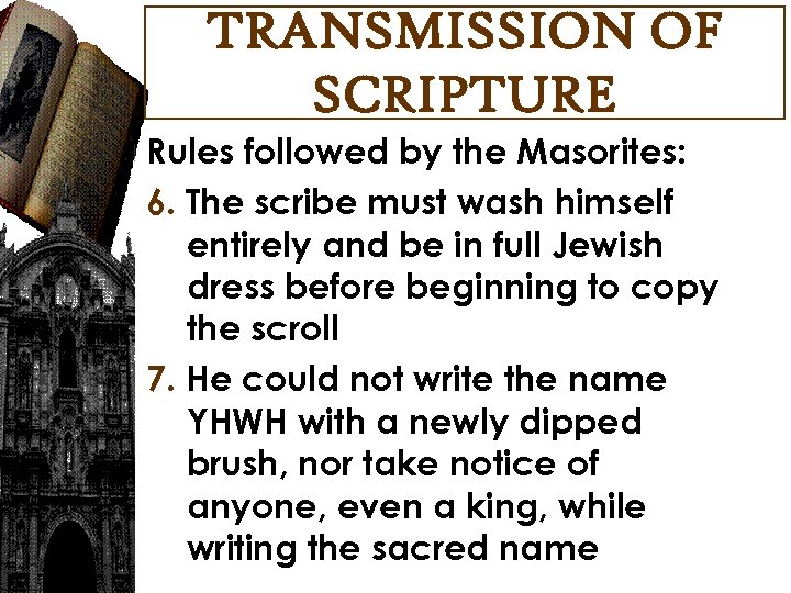 TRANSMISSION OF SCRIPTURE Rules followed by the Masorites: 6. The scribe must wash himself