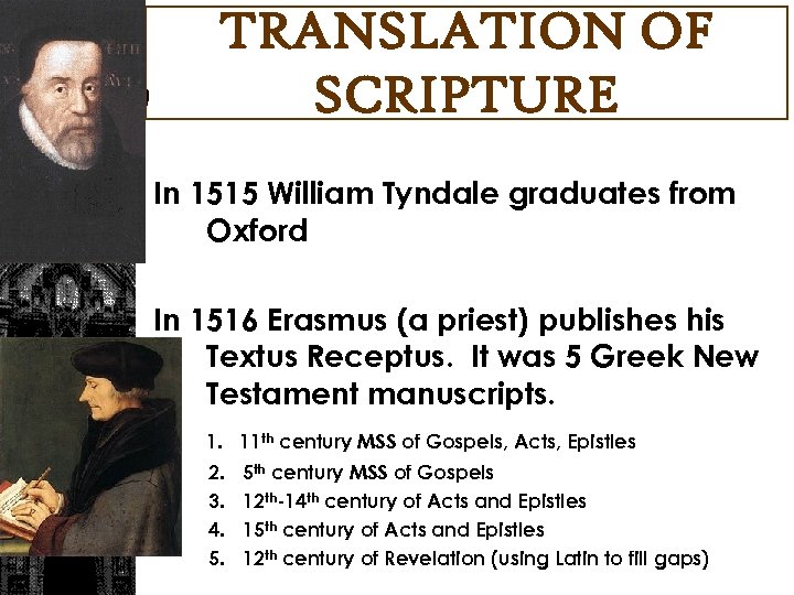 TRANSLATION OF SCRIPTURE In 1515 William Tyndale graduates from Oxford In 1516 Erasmus (a