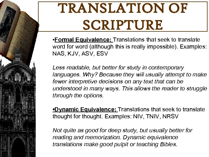TRANSLATION OF SCRIPTURE • Formal Equivalence: Translations that seek to translate word for word
