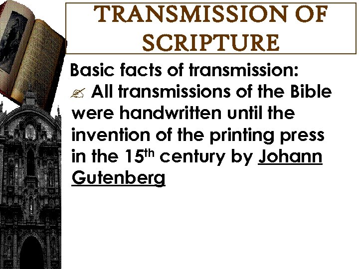 TRANSMISSION OF SCRIPTURE Basic facts of transmission: All transmissions of the Bible were handwritten