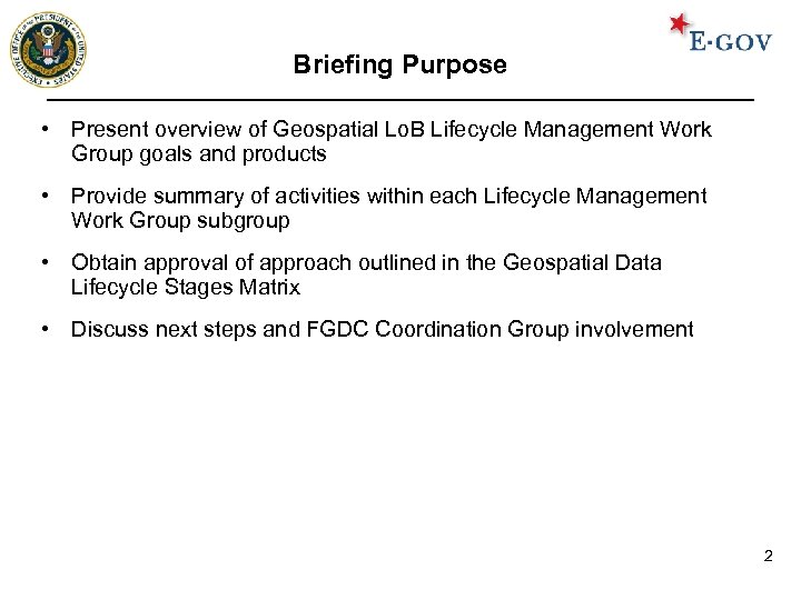 Briefing Purpose • Present overview of Geospatial Lo. B Lifecycle Management Work Group goals