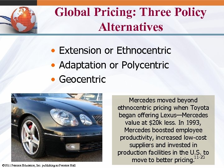 Global Pricing: Three Policy Alternatives • Extension or Ethnocentric • Adaptation or Polycentric •