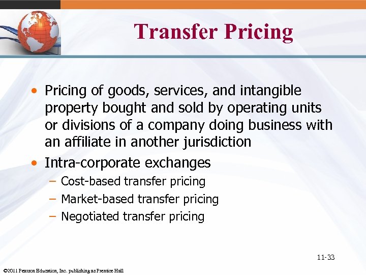 Transfer Pricing • Pricing of goods, services, and intangible property bought and sold by