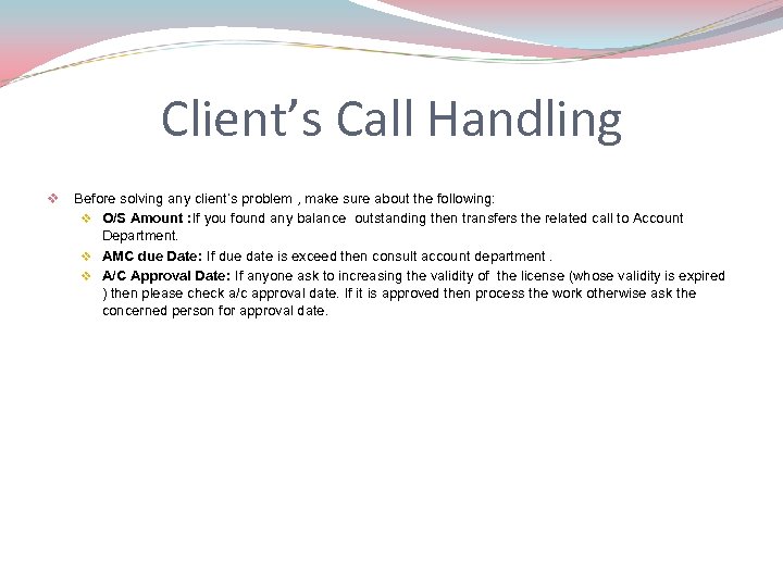 Client’s Call Handling v Before solving any client’s problem , make sure about the