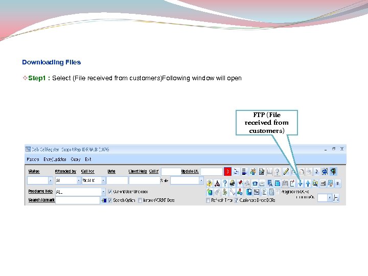 Downloading Files v. Step 1 : Select (File received from customers)Following window will open