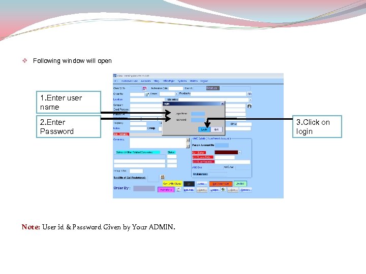 v Following window will open 1. Enter user name 2. Enter Password Note: User