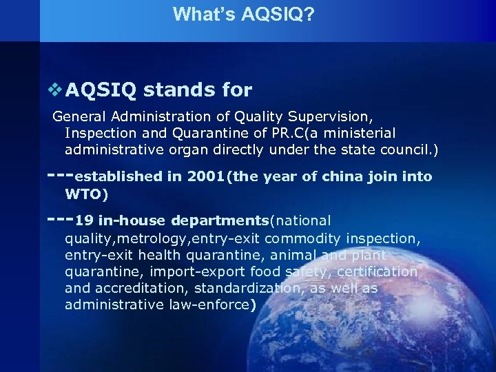 What’s AQSIQ? v AQSIQ stands for General Administration of Quality Supervision, Inspection and Quarantine