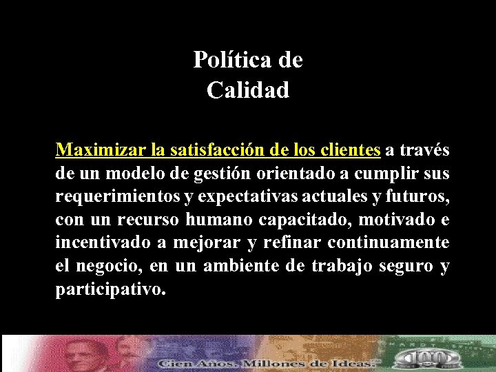 Política de Calidad Maximizar la satisfacción de los clientes a través de un modelo