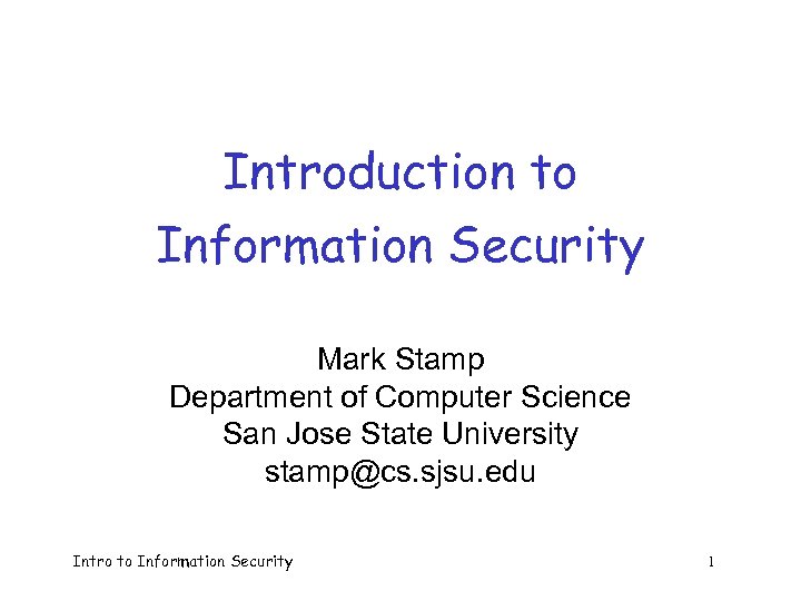 Introduction to Information Security Mark Stamp Department of Computer Science San Jose State University