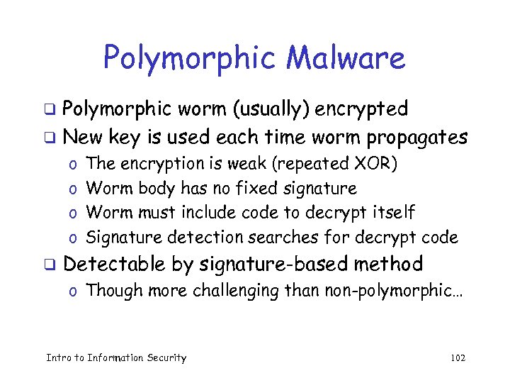 Polymorphic Malware Polymorphic worm (usually) encrypted q New key is used each time worm