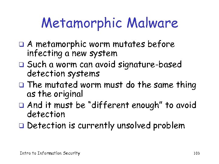 Metamorphic Malware A metamorphic worm mutates before infecting a new system q Such a