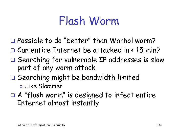 Flash Worm Possible to do “better” than Warhol worm? q Can entire Internet be