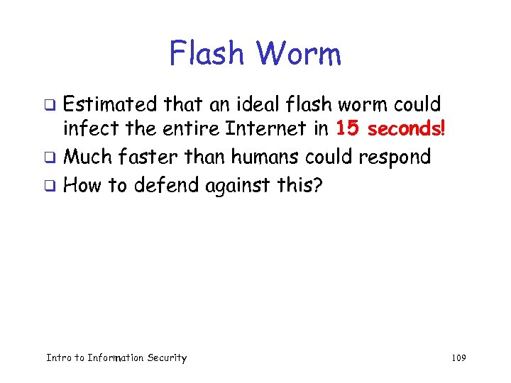Flash Worm Estimated that an ideal flash worm could infect the entire Internet in