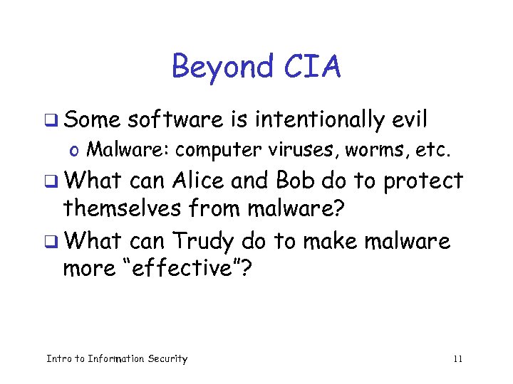 Beyond CIA q Some software is intentionally evil o Malware: computer viruses, worms, etc.