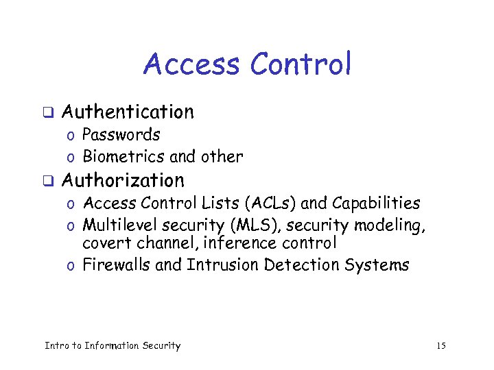 Access Control q Authentication o Passwords o Biometrics and other q Authorization o Access