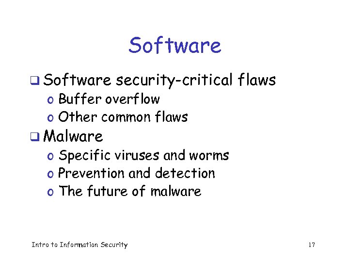 Software q Software security-critical flaws o Buffer overflow o Other common flaws q Malware