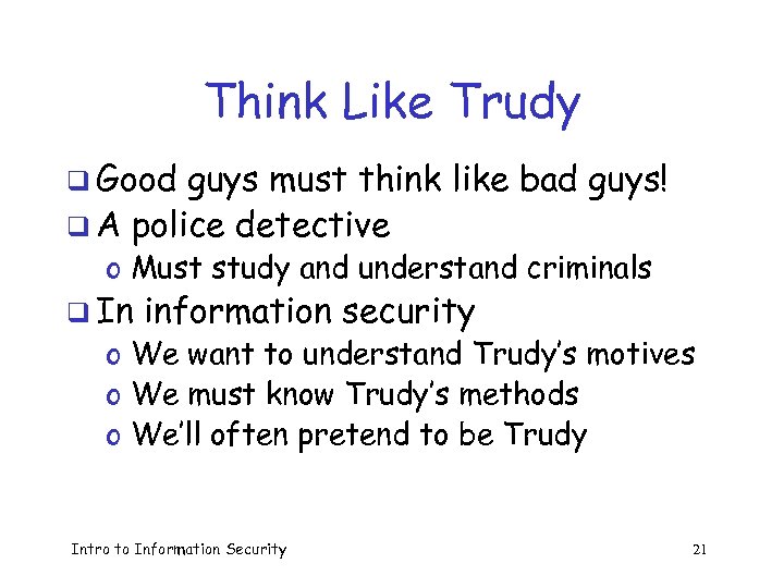 Think Like Trudy q Good guys must think like bad guys! q A police