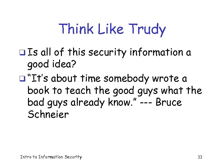 Think Like Trudy q Is all of this security information a good idea? q