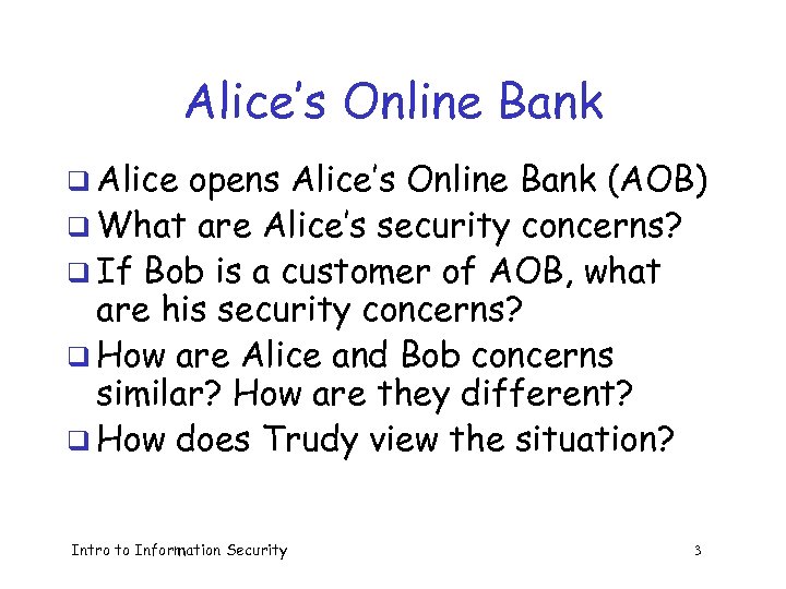 Alice’s Online Bank q Alice opens Alice’s Online Bank (AOB) q What are Alice’s