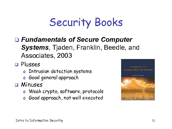 Security Books q q Fundamentals of Secure Computer Systems, Tjaden, Franklin, Beedle, and Associates,