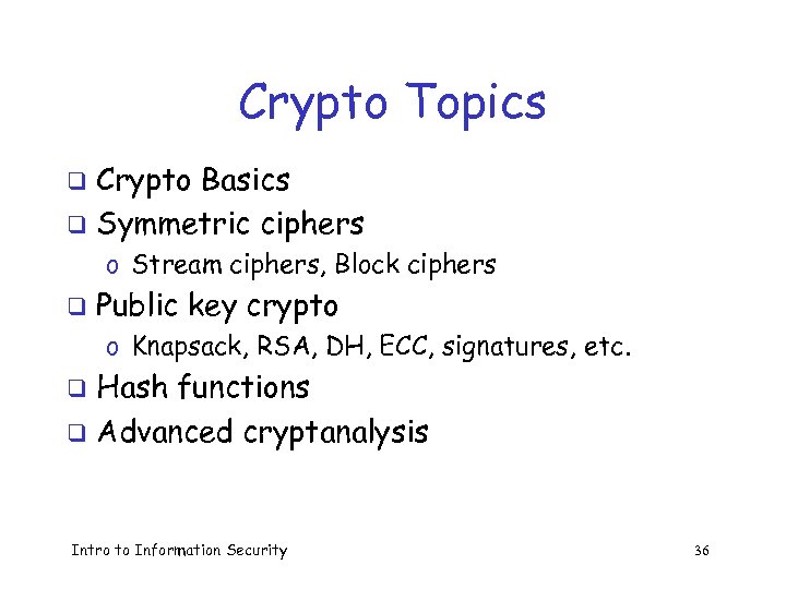 Crypto Topics Crypto Basics q Symmetric ciphers q o Stream ciphers, Block ciphers q