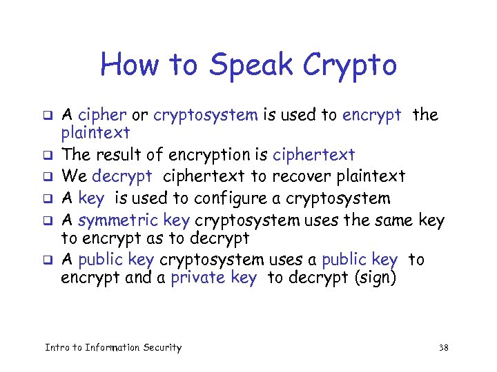 How to Speak Crypto q q q A cipher or cryptosystem is used to