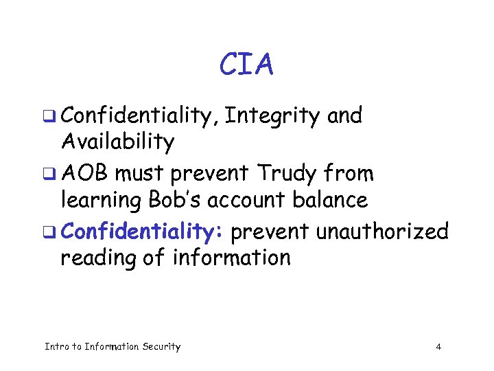 CIA q Confidentiality, Integrity and Availability q AOB must prevent Trudy from learning Bob’s
