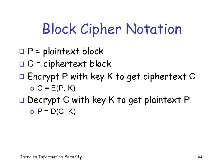 Block Cipher Notation P = plaintext block q C = ciphertext block q Encrypt