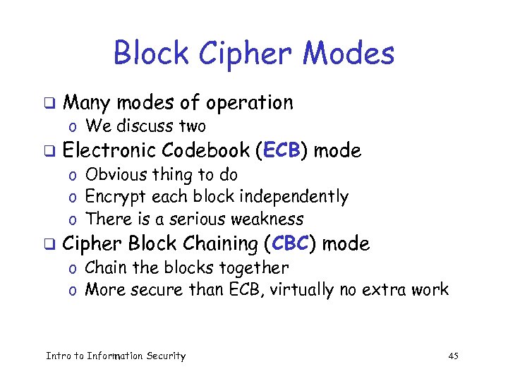 Block Cipher Modes q Many modes of operation o We discuss two q Electronic