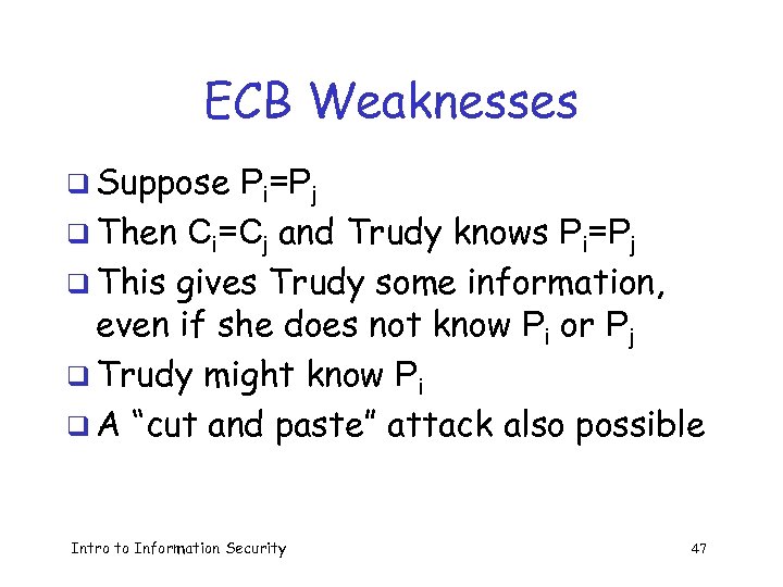 ECB Weaknesses q Suppose Pi=Pj q Then Ci=Cj and Trudy knows Pi=Pj q This