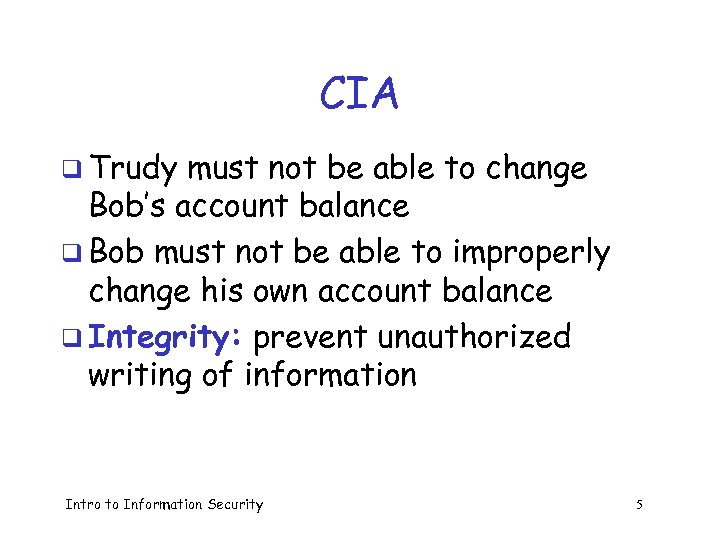 CIA q Trudy must not be able to change Bob’s account balance q Bob