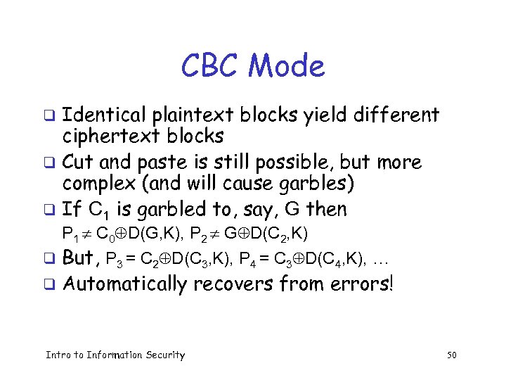 CBC Mode Identical plaintext blocks yield different ciphertext blocks q Cut and paste is