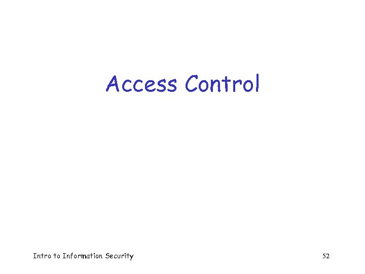 Access Control Intro to Information Security 52 