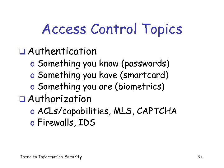 Access Control Topics q Authentication o Something you know (passwords) o Something you have