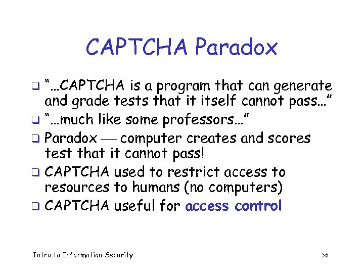 CAPTCHA Paradox “…CAPTCHA is a program that can generate and grade tests that it