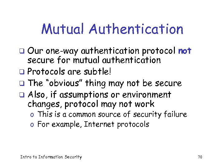 Mutual Authentication Our one-way authentication protocol not secure for mutual authentication q Protocols are